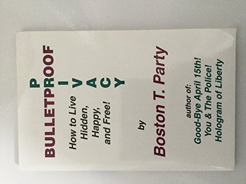 Bulletproof Privacy: How to Live Hidden, Happy and Free! (9781888766028) by Boston T. Party; Kenneth W. Royce