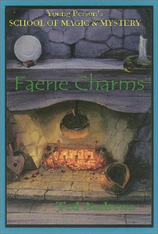 Faerie Charms (Young Person's School of Magic and Mystery) (9781888767421) by Andrews, Ted