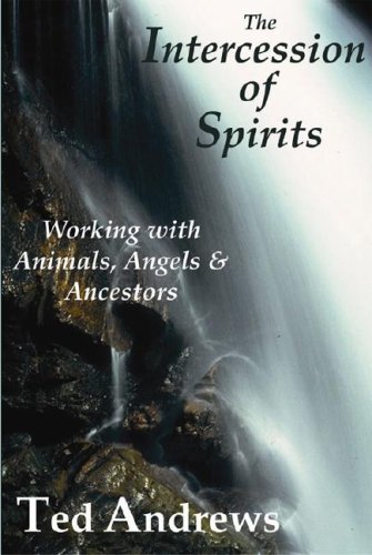 9781888767551: The Intercession of Spirits: Working With Animals, Angels & Ancestors: Working with the Animals, Angels & Ancestors