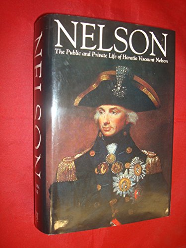 NELSON: THE PUBLIC AND PRIVATE LIFE OF HORATIO, VISCOUNT NELSON. As Told by Himself, His Comrades...