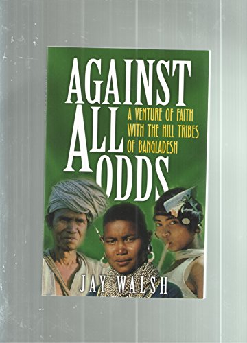 Beispielbild fr Against All Odds : A Venture of Faith with the Tribes of Bangladesh zum Verkauf von Better World Books