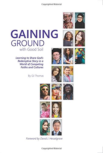 Stock image for Gaining Ground with Good Soil: Learning to Share God's Redemptive Story in a World of Competing Faiths and Cultures for sale by SecondSale