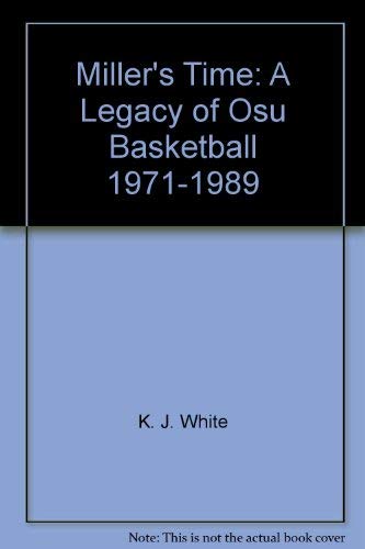 Stock image for Miller's time: A legacy of OSU basketball, 1971-1989 for sale by St Vincent de Paul of Lane County