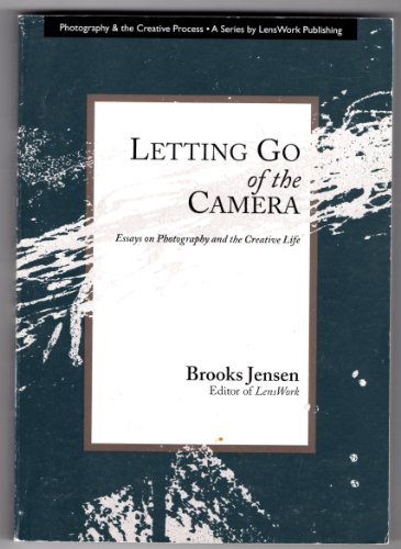 9781888803266: Letting Go of the Camera: Essays on Photography and the Creative Life