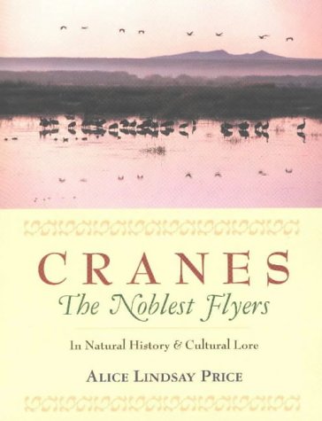 Beispielbild fr Cranes--The Noblest Flyers: In Natural History and Cultural Lore zum Verkauf von SecondSale