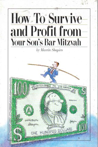 9781888820003: How to Survive and Profit from Your Son's Bar Mitzvah: Or Other Significant Event Where You Are Expected to Pay the Bill