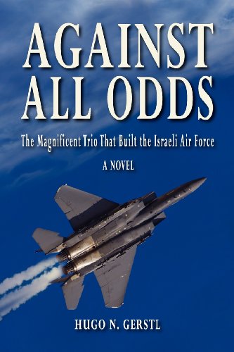 Stock image for Against All Odds - the Magnificent Trio That Built the Israeli Air Force for sale by Better World Books