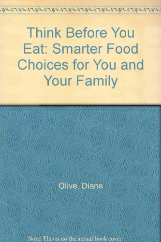 Stock image for Think Before You Eat: Smarter Food Choices for You and Your Family for sale by HPB Inc.