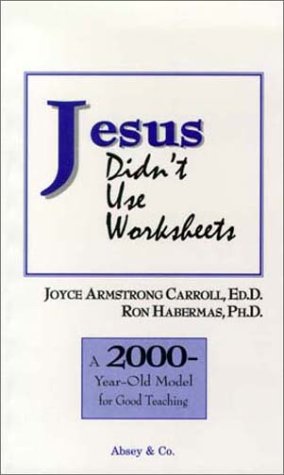 Stock image for Jesus Didn't Use Worksheets: A 2000-Year-Old Model for Good Teaching for sale by HPB-Diamond