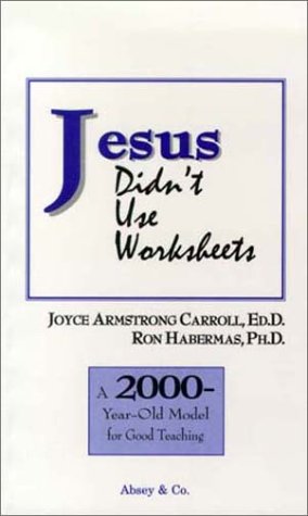 Stock image for Jesus Didn't Use Worksheets: A 2000-Year-Old Model for Good Teaching for sale by HPB-Red