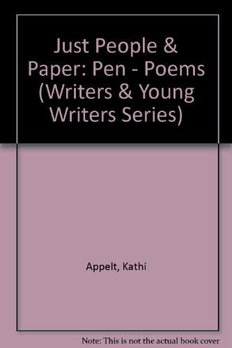 Just People & Paper: Pen - Poems (Writers & Young Writers Series) (9781888842029) by Kathi Appelt