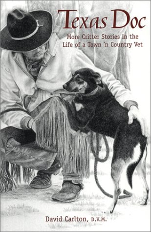 Texas Doc: More Critter Stories in the Life of a Town 'n Country Vet (Animal Vet Short Story Series) (9781888843019) by David Carlton; D.V.M.