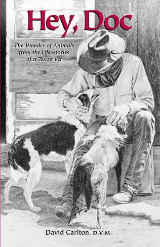 Hey, Doc (The Wonder of Animals from the Life-Stories of a Texas Vet) (9781888843057) by David Carlton; D.V.M.