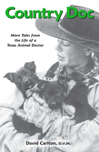 Country Doc: More Tales from the Life of a Texas Animal Doctor (9781888843071) by David Carlton; D.V.M.