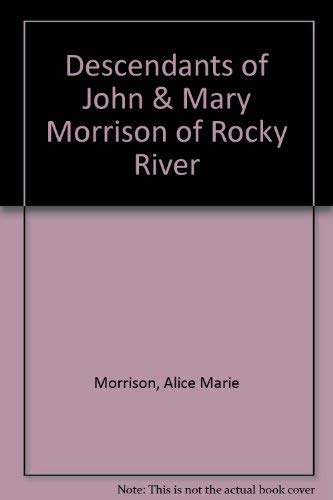 Stock image for DESCENDANTS OF JOHN & MARY MORRISON OF ROCKY RIVER. for sale by Nelson & Nelson, Booksellers