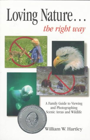 Beispielbild fr Loving Nature.The Right Way: A Family Guide to Viewing and Photographing Scenic Areas and Wildlife zum Verkauf von Wonder Book