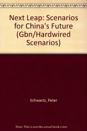 Next Leap: Scenarios for Chinas Future (The Gbn/Hardwired Scenarios Series) (9781888869255) by Schwartz, Peter; Ogilvy, James A.