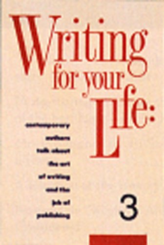 Imagen de archivo de Writing for Your Life #3: Fifty-Five Contemporary Authors Talk About the Art of Writing and the Job of Publishing a la venta por Half Price Books Inc.