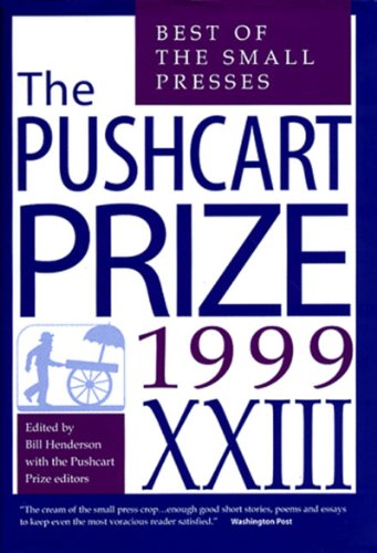 The Pushcart Prize 1999: Best of the Small Presses (No 23) (The Pushcart Prize Anthologies, 23) (9781888889093) by Henderson, Bill