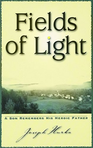 Fields of Light: A Son Remembers His Heroic Father