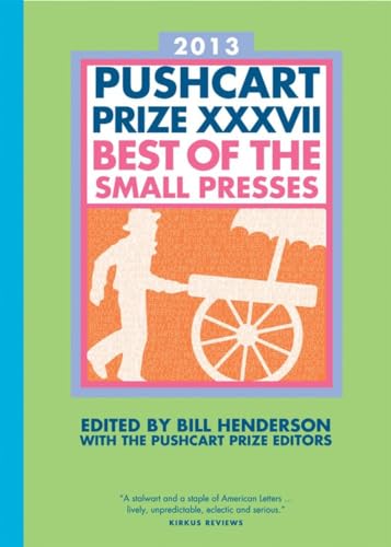 9781888889659: 2013 The Pushcart Prize XXXVII: Best of the Small Presses: Best of the Small Presses 2013 Edition: 37