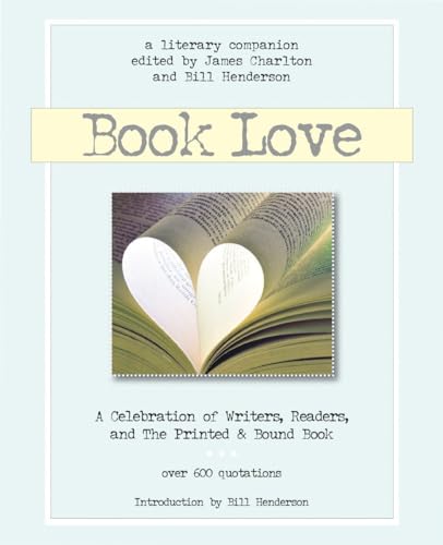 Imagen de archivo de Book Love : A Celebration of Writers, Readers, and the Printed and Bound Book a la venta por Better World Books