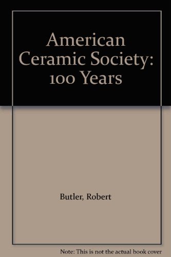 Imagen de archivo de American Ceramic Society: 100 Years a la venta por Half Price Books Inc.