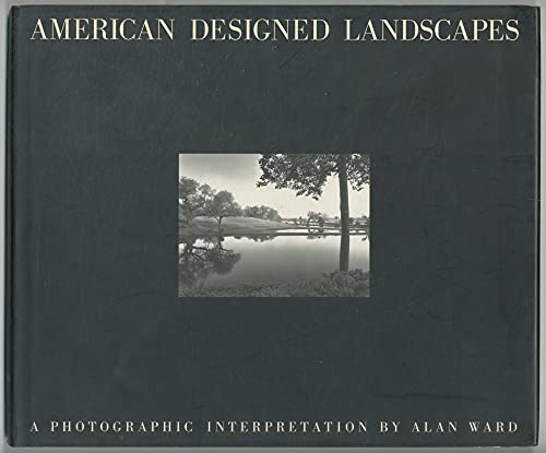 Stock image for American Designed Landscapes: A Photographic Interpretation for sale by Your Online Bookstore