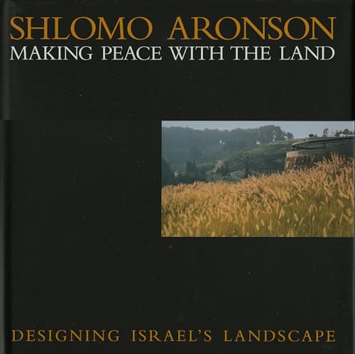 Beispielbild fr Shlomo Aronson: Making Peace with the Land, Designing Israel's Landscape zum Verkauf von SecondSale