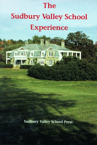 The Sudbury Valley School Experience, 3rd edition (9781888947014) by Greenberg, Daniel; Greenberg, Hanna; Greenberg, Michael; Ransom, Laura; White, Alan; Sadofsky, Mimsy