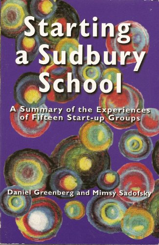 9781888947199: Starting a Sudbury School : A Summary of the Experiences of Fifteen Start-Up Groups