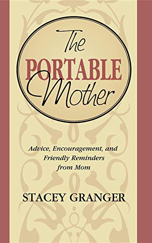 Beispielbild fr The Portable Mother Advice, Encouragement, and Friendly Reminders From Mom zum Verkauf von PBShop.store US