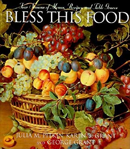 Beispielbild fr Bless This Food: Four Seasons of Menus, Recipes, and Table Graces zum Verkauf von Wonder Book