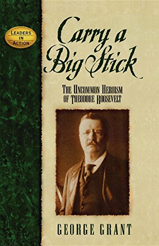9781888952209: Carry a Big Stick: The Uncommon Heroism of Theodore Roosevelt