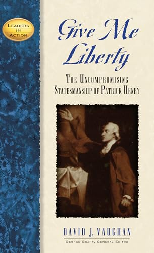 Stock image for Give Me Liberty: The Uncompromising Statesmanship of Patrick Henry (Leaders in Action) for sale by SecondSale