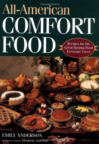Beispielbild fr All-American Comfort Food : Recipes for the Great-Tasting Food Everyone Loves zum Verkauf von Better World Books