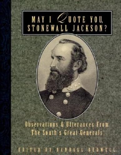 Beispielbild fr May I Quote You, Stonewall Jackson Observations and Utterances of the South's Great Generals May I Quote You, General zum Verkauf von PBShop.store US