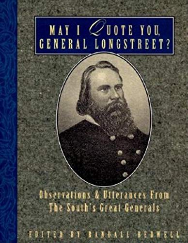 Beispielbild fr May I Quote You, General Longstreet?: Observations and Utterances of the South's Great Generals zum Verkauf von Wonder Book