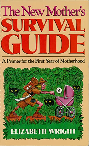 Stock image for The New Mother's Survival Guide: A Primer for the First Year of Motherhood for sale by Once Upon A Time Books