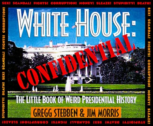 Imagen de archivo de White House Confidential : The Little Book of Weird Presidential Trivia a la venta por Better World Books