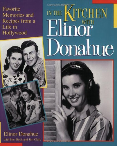 9781888952926: In the Kitchen with Elinor Donahue: Favorite Memories and Recipes from a Life in Hollywood