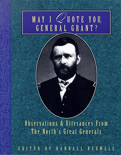 Beispielbild fr May I Quote You, General Grant? : Observations and Utterances of the North's Great Generals zum Verkauf von Better World Books