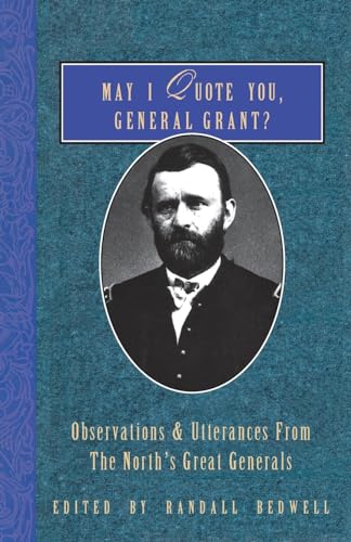 9781888952957: May I Quote You, General Grant?: Observations & Utterances of the North's Great Generals