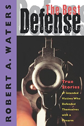 Beispielbild fr The Best Defense: True Stories of Intended Victims Who Defended Themselves with a Firearm zum Verkauf von Wonder Book