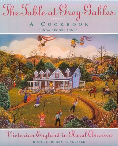 Stock image for The Table at Grey Gables: A Cookbook : Victorian England in Rural America : Historic Rugby, Tennessee for sale by Books of the Smoky Mountains