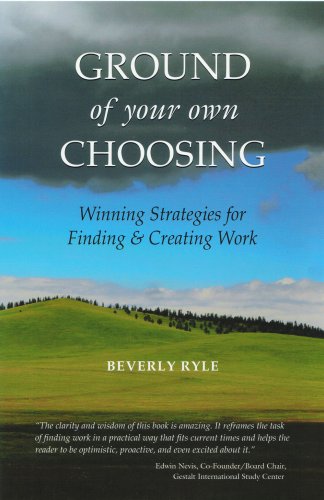 Imagen de archivo de Ground of Your Own Choosing : Winning Strategies for Finding and Creating Work a la venta por Better World Books