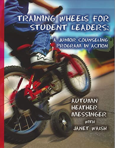 Training Wheels For Student Leaders: A Junior Counseling Program In Action (9781888960136) by Messinger, Autumn