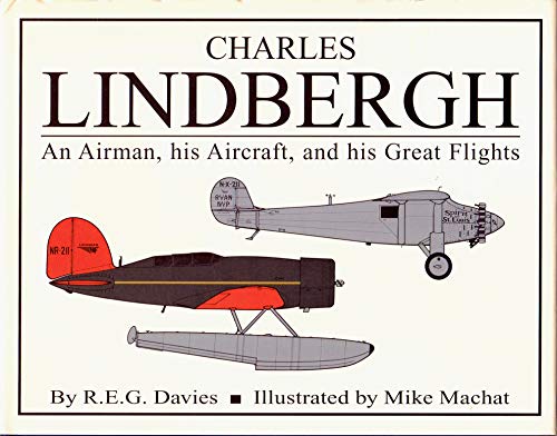 Imagen de archivo de Charles Lindbergh: An Airman, His Aircraft, and His Great Flight a la venta por Powell's Bookstores Chicago, ABAA