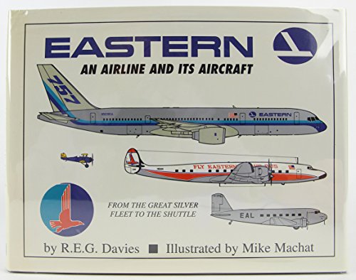 Stock image for Eastern : An Airline and its Aircraft (From the Great Sliver Fleet to the Shuttle) for sale by ThriftBooks-Atlanta