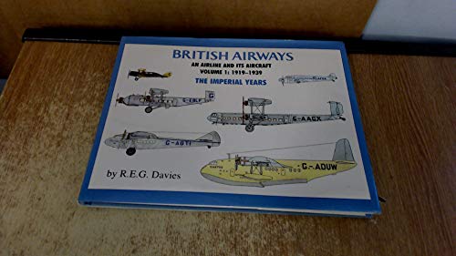 Beispielbild fr BRITISH AIRWAYS an airline and its aircraft, Volume 1 1919-1939, The Imperial Years zum Verkauf von WorldofBooks